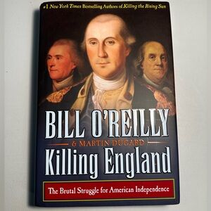 Killing England The Brutal Struggle for American Independence by Bill O'Reilly